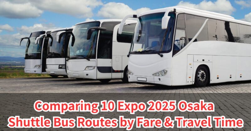 Comparing 10 Expo 2025 Osaka Shuttle Bus Routes by Fare & Travel Time