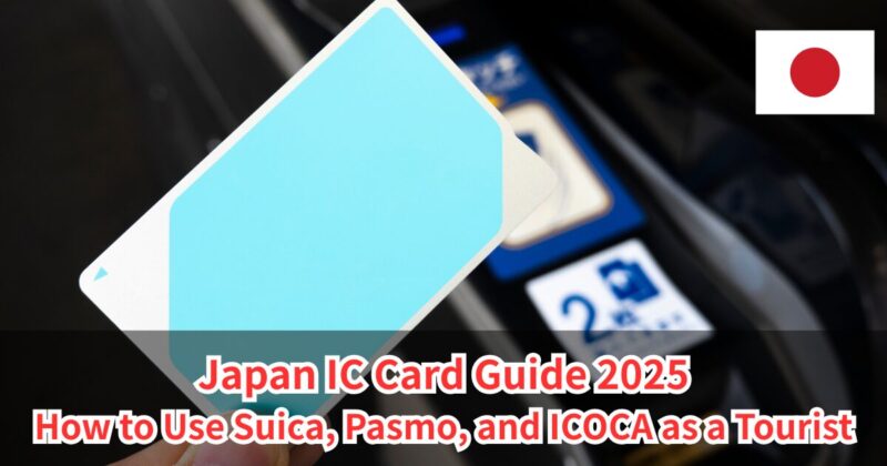 Japan IC Card Guide 2025 How to Use Suica, Pasmo, and ICOCA as a Tourist