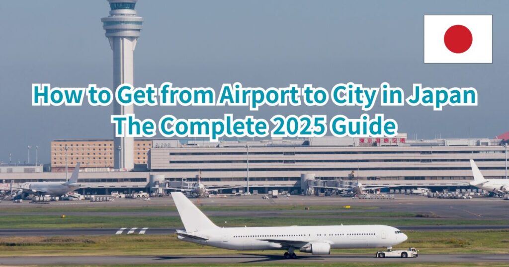 How to Get from Airport to City in Japan: The Complete 2025 Guide
